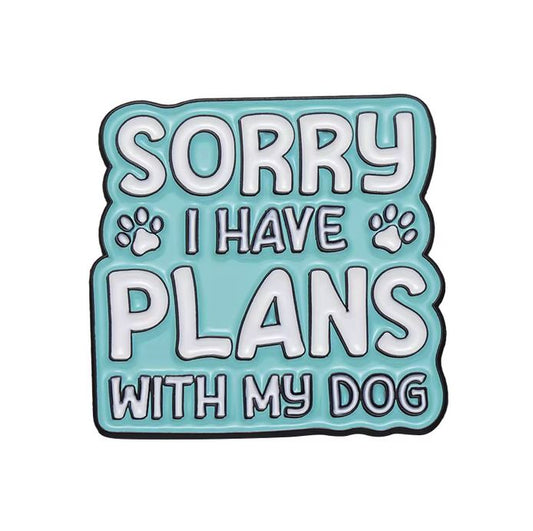 Sorry, I Have Plans With My Dog – Lapel Pin