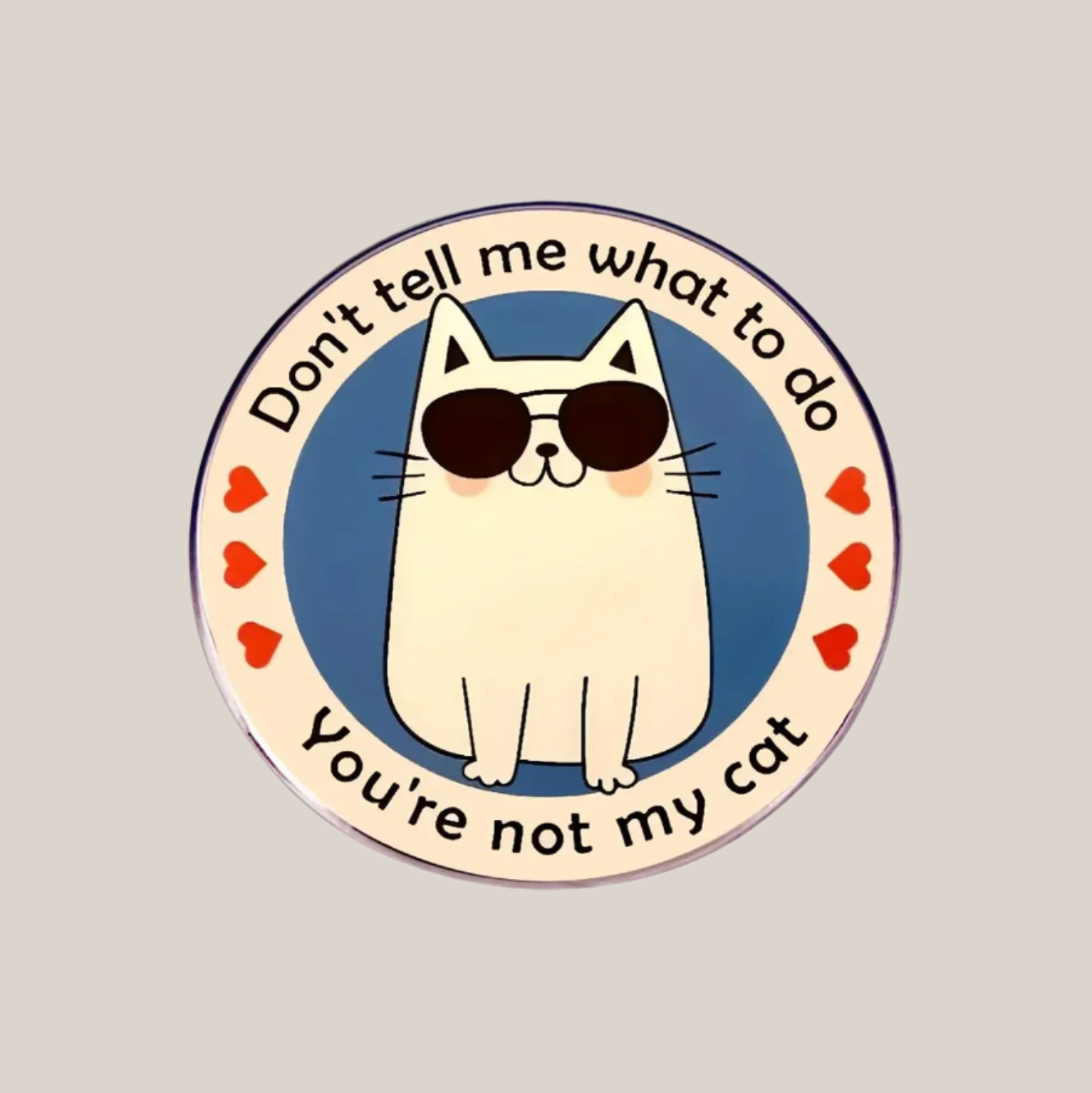 Don't Tell Me What to Do, You're Not My Cat - Enamel Lapel Pin