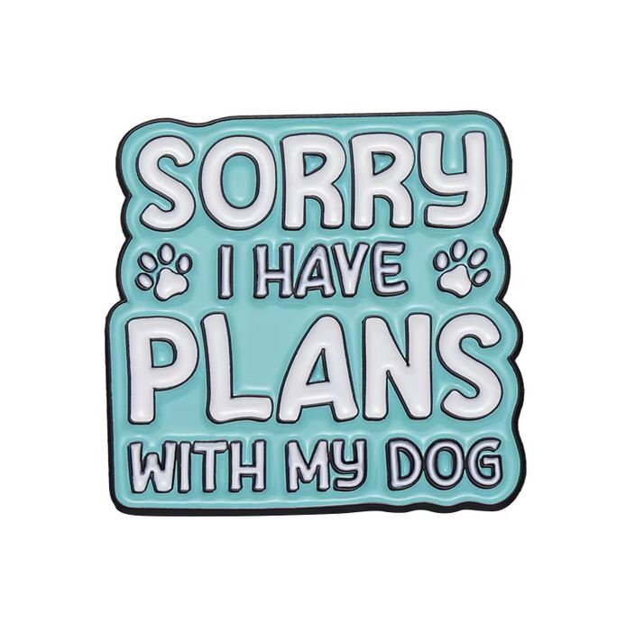 Sorry I Have Plans With My Dog Enamel Pin