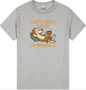 Can’t Adult Today, I’m Dogging It T-Shirt