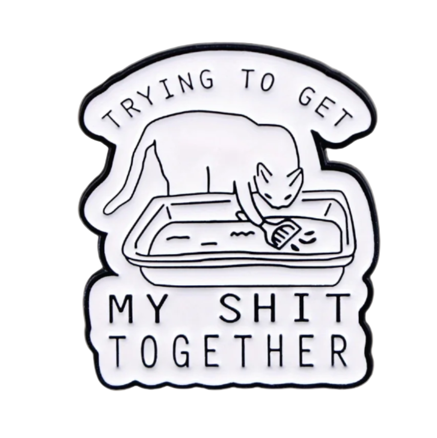 Trying To Get My Shit Together Enamel Pin