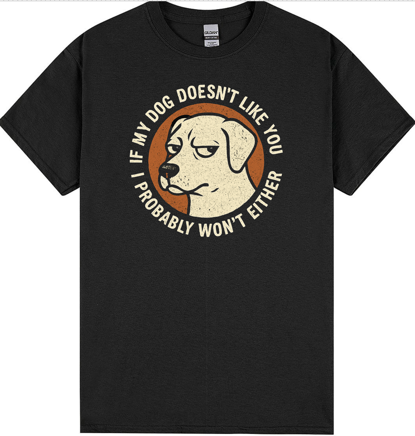 If My Dog Doesn’t Like You, I Probably Won’t Either T-Shirt