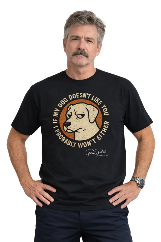 If My Dog Doesn’t Like You, I Probably Won’t Either T-Shirt