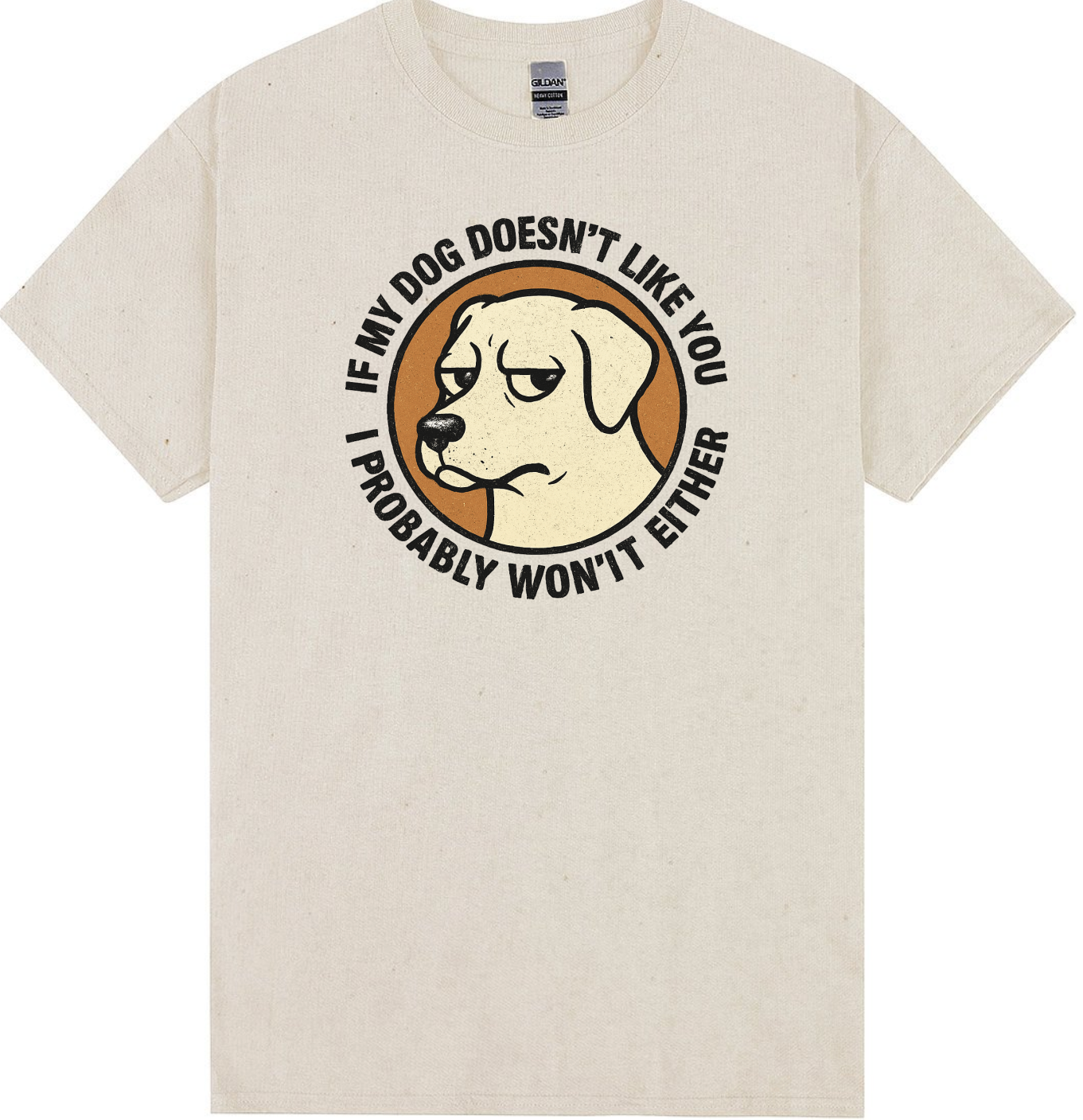 If My Dog Doesn’t Like You, I Probably Won’t Either T-Shirt