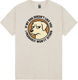 If My Dog Doesn’t Like You, I Probably Won’t Either T-Shirt