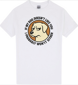 If My Dog Doesn’t Like You, I Probably Won’t Either T-Shirt