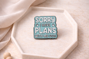 Sorry I Have Plans With My Dog Enamel Pin
