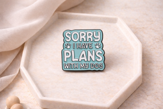Sorry I Have Plans With My Dog Enamel Pin