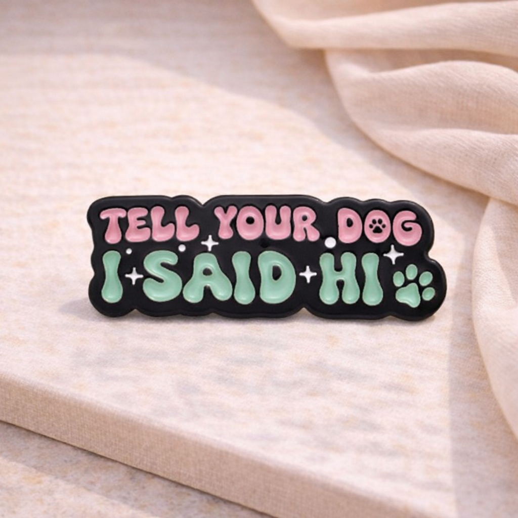 Tell Your Dog I Said Hi Enamel Pin